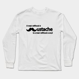 A man without a mustache is a man without a soul Long Sleeve T-Shirt